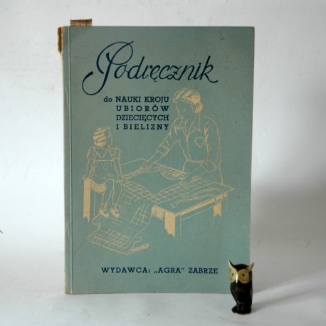 Smarzewski W. " Podręcznik do nauki kroju ubiorów dziecięcych i bielizny" Zabrze 1949