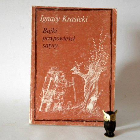 Krasicki I . " Bajki, przypowieśći, satyry" Rzeszów 1986