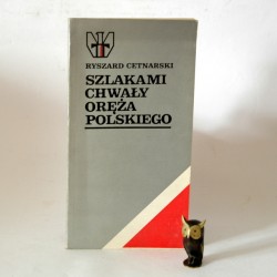 Cetnarski R. "Szlakami chwały oręża polskiego" Warszawa 1982