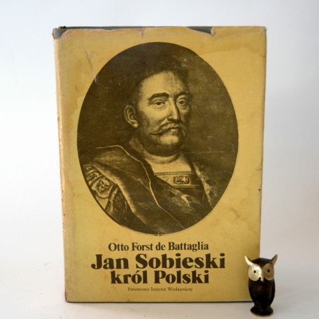 Otto Forst de Battaglia " Jan Sobieski król Polski" Warszawa 1983