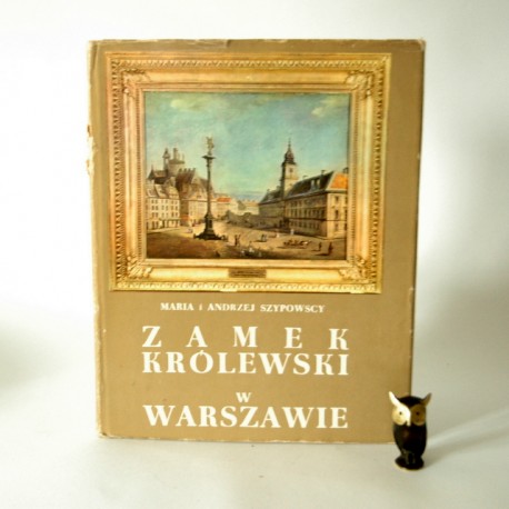 Szypowscy M. A. " Zamek Królewski w Warszawie" Warszawa 1971