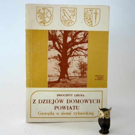 Libiura I" Z dziejów domowych powiatu- gawęda o ziemi rybnickiej" Opole 1984
