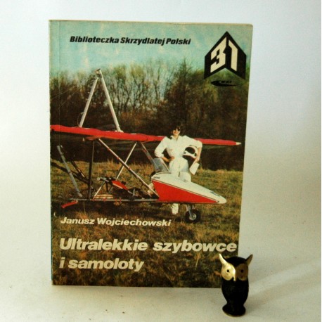 Wojciechowski J. " Ultralekkie szybowce i samoloty" Warszawa 1986