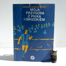 Aleksandrowicz G. " Moja przygoda z piłką i gwizdkiem" Warszawa 1984