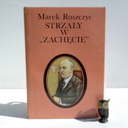Ruszyc M. " Strzały w Zachęcie" Katowice 1987