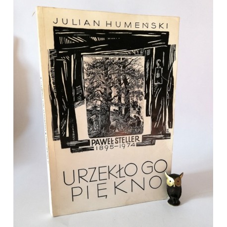 Humeński J. " Paweł Steller - urzekło go piękno" Katowice 1984