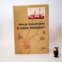 Krzyczkowski H. " W cieniu Warszawy" Warszawa 1986