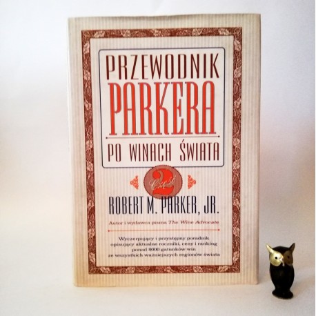 Parker R. " Przewodnik Parkera po winach Świata 2 część" Warszawa 2001