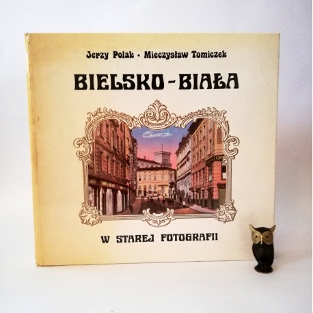 Polak J. "Bielsko Biała w starej fotografii" Bielsko Biała 1991