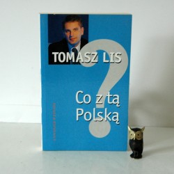 Lis T. "Co z tą Polską" , Warszawa 2003