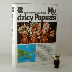 Dworczyk W. "My dzicy Papuasi", Warszawa 1985