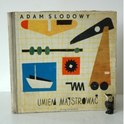 Słodowy A. "Umiem majstrować", Warszawa 1964