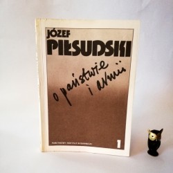 Borkowski J. "Józef Piłsudski o państwie i armii" - tom 1 Wybór pism, Warszawa 1985