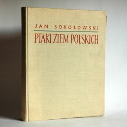 Sokołowski J. "PTAKI ZIEM POLSKICH" Warszawa 1958 T.II