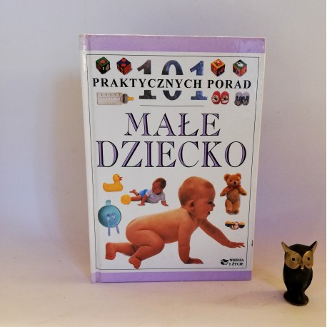 Fenwick E. " Małe dziecko - 101 PRAKTYCZNYCH PORAD" Warszawa 1996