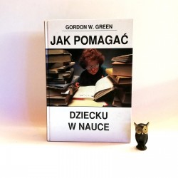 Green Gordon W. "Jak pomagać dziecku w nauce", Warszawa 1998