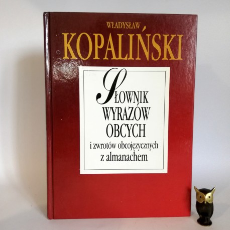 Kopaliński W. "Słownik wyrazów obcych i zwrotów obcojęzycznych z almanachem" Warszawa 2000
