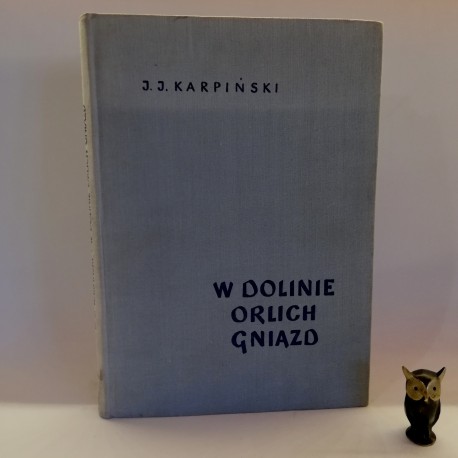 Karpiński J.J. "W Dolinie Orlich Gniazd", Warszawa 1962