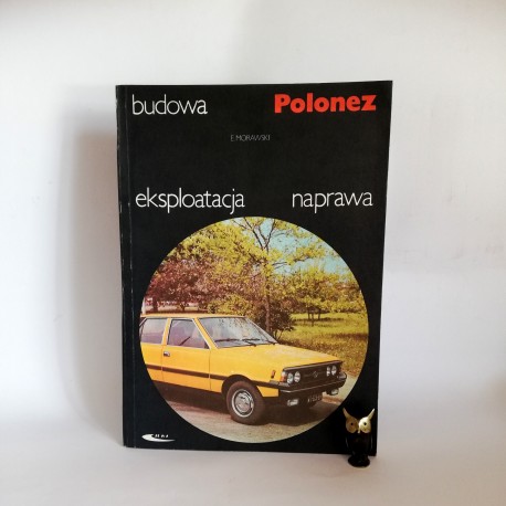 Morawski E. " Budowa Eksploatacja Naprawa POLONEZ" Warszawa 1985