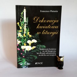 Platania F. " Dekoracja kwiatowa w liturgii" Kielce 2002