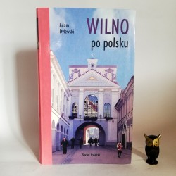 Dylewski A. " Wilno po Polsku" Warszawa 2007