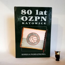 Księga Pamiątkowa " 80 lat OZPN Katowice " Katowice 2000
