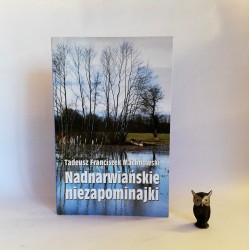Machnowski T." Nadnarwiańskie niezapominajki" dedykacja autora Ostrołęka 2003