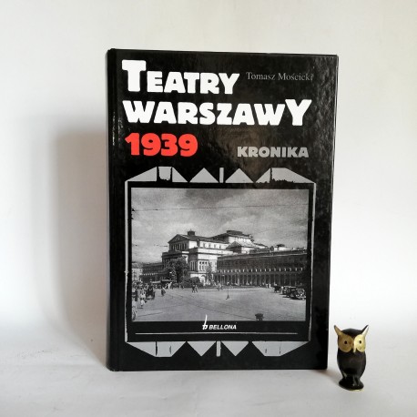 Mościcki T. " Teatry Warszawy 1939 - Kronika" Warszawa 2009