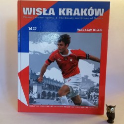 Klag W. " Wisła - Kraków - Piękno i dramat sportu -100 lat" Kraków 2006