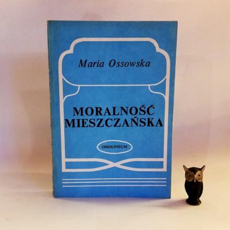 Ossowska M. "Moralność mieszczańska" Wrocław 1985