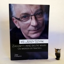 Szymik J. " Zachwyt i inne skutki wiary - od wiersza do traktatu" Warszawa 2018 AUTOGRAF