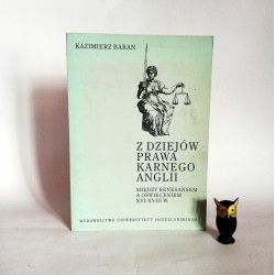 Baran K. " Z dziejów prawa karnego Anglii " Kraków 1996
