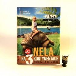 National Geographic " Nela na 3 kontynentach. Podróże nieznane", Warszawa2014