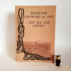 Wasylkowski J. "Śpiewnik lwowski do 1939. Nie ma jak Lwów" , Warszawa 1990
