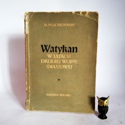 Scheinman M.M. " Watykan w latach drugiej wojny światowej" Warszawa 1953