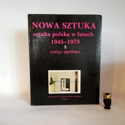 Kępińska A. " Nowa Sztuka - sztuka polska w latach 1945 - 1978" Warszawa 1981
