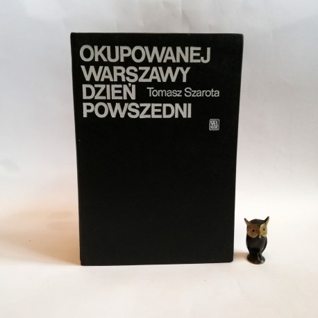 Szarota T. " Okupowanej Warszawy dzień powszedni" Warszawa 1978