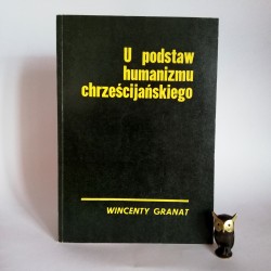 Granat W. " U podstaw humanizmu chrześcijańskiego" Poznań 1976