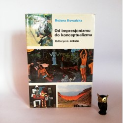 Kowalska B. " Od impresjonizmu do konceptualizmu - odkrycia sztuki" Warszawa 1989