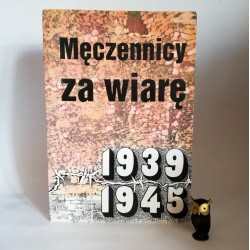 Praca zbiorowa " Męczennicy za wiarę 1939 -1945" Michalineum 1996