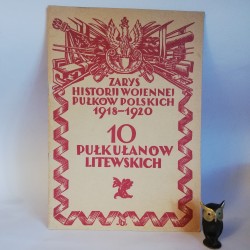 Buszyński H. " Zarys Historji wojennej 10-go Pułku Ułanów Litewskich "Warszawa 1929