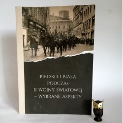 Bujakowski M., Madej G. " Bielsko i Biała podczas II wojny światowej" Bielsko Biala