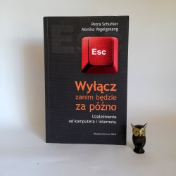Schuhler P., Vogelgesang M. " Esc - wyłącz zanim będzie za późno- uzależnienie od komputera i internetu" Kraków 2014