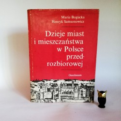 Bogucka M., Samsonowicz H. " Dzieje miast i mieszczaństwa w Polsce przedrozbiorowej" Wrocław 1986
