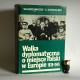 Kowalski W.T." Walka dyplomatyczna o miejsce Polski w Europie 1939-1945" Warszawa 1979