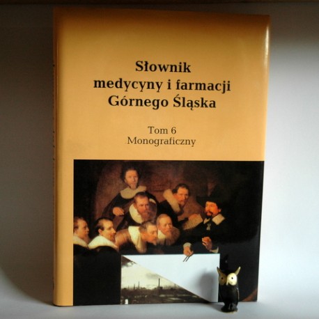 Pierzchała W. " Słownik Medycyny i Farmacji Górnego Śląska" Katowice 2007