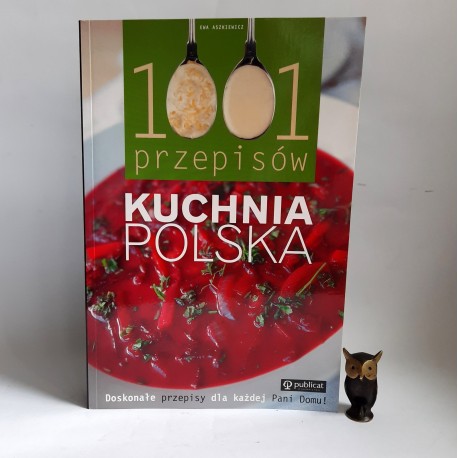 Aszkiewicz E. " Kuchnia Polska 1001 przepisów " Poznań 2008