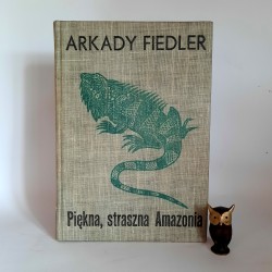 Fiedler A. " Piękna, straszna Amazonia " Warszawa 1971