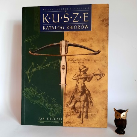 Kruczek J. " Kusze - katalog zbiorów " Pszczyna 2002