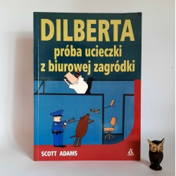 Adams S. " Dilberta próba ucieczki z biurowej zagródki " Warszawa 2003